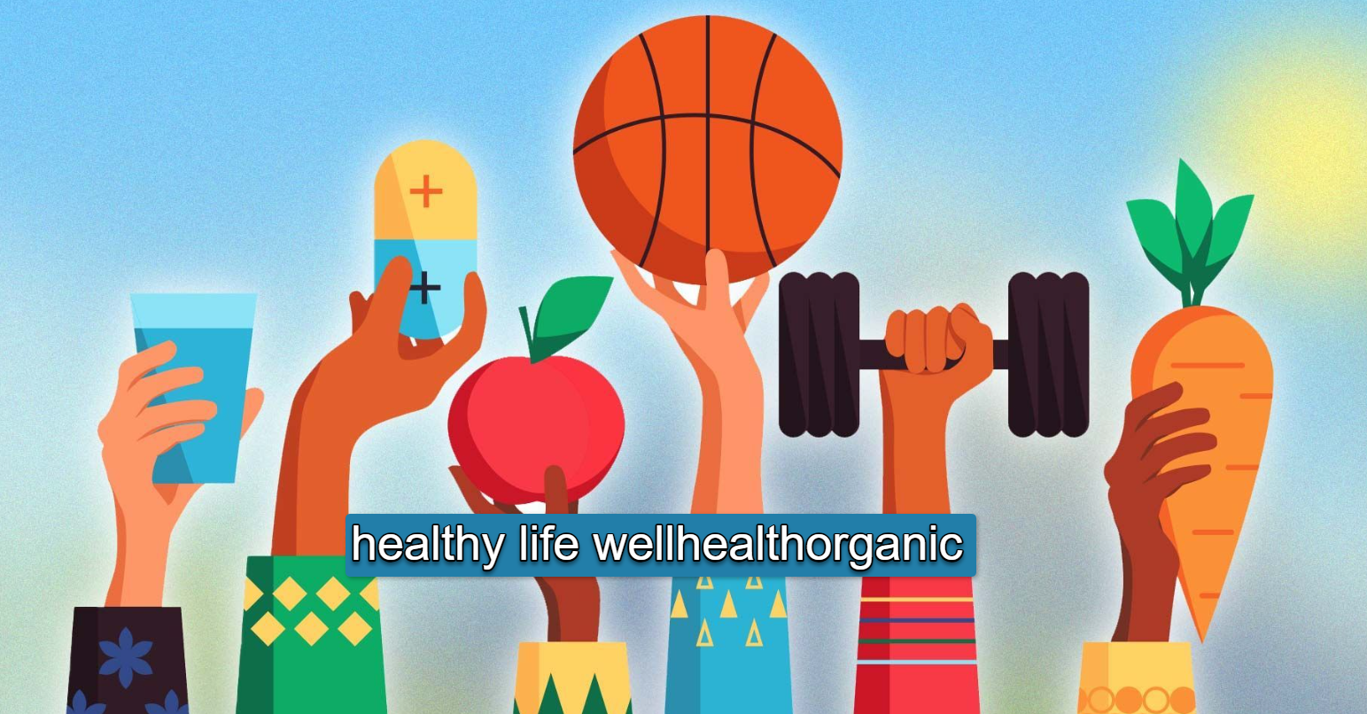 healthy life wellhealthorganic